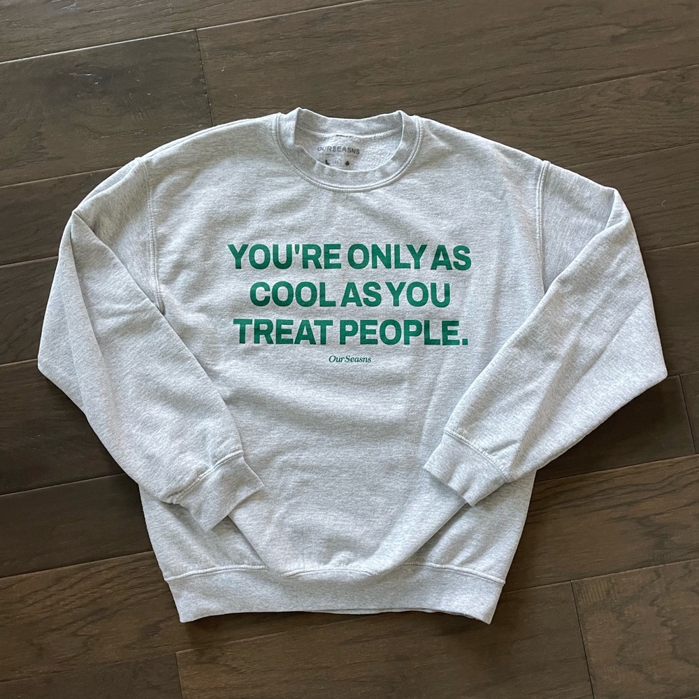 “You’re Only As Cool As You Treat People” Graphic Crewneck